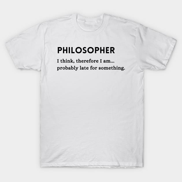 Philosopher Funny Occupation Quote T-Shirt by TeeOff Design